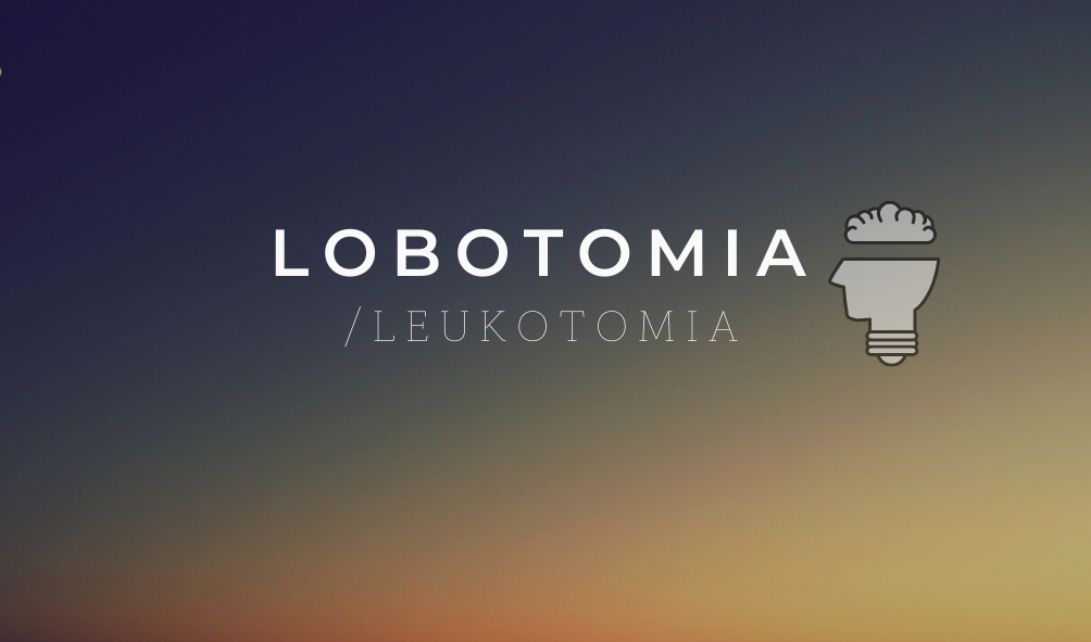 Lobotomia – ciemniejsza strona psychochirurgii.