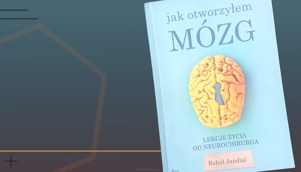 „Jak otworzyłem mózg. Lekcje życia od neurochirurga” Rahul Jandial – recenzja książki.