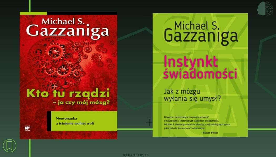 Michael S. Gazzaniga: „Kto tu rządzi – ja czy mój mózg?” i „Instynkt świadomości”.